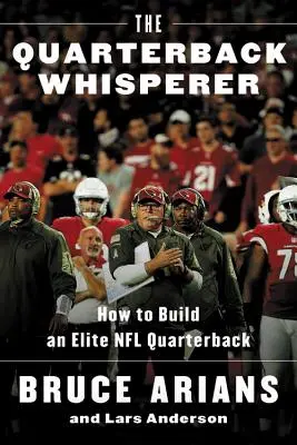 L'homme qui murmure à l'oreille des quarterbacks : comment former un quarterback d'élite en NFL - The Quarterback Whisperer: How to Build an Elite NFL Quarterback