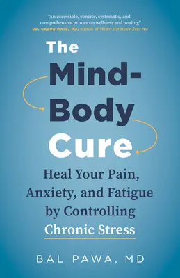 The Mind-Body Cure : Heal Your Pain, Anxiety, and Fatigue by Controlling Chronic Stress (La cure corps-esprit : guérir la douleur, l'anxiété et la fatigue en contrôlant le stress chronique) - The Mind-Body Cure: Heal Your Pain, Anxiety, and Fatigue by Controlling Chronic Stress