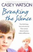 Briser le silence : Deux petits garçons, perdus et mal aimés. Une femme déterminée à faire la différence - Breaking the Silence: Two Little Boys, Lost and Unloved. One Woman Determined to Make a Difference