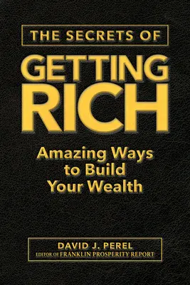 Les secrets de l'enrichissement : des moyens étonnants pour construire votre richesse - The Secrets of Getting Rich: Amazing Ways to Build Your Wealth