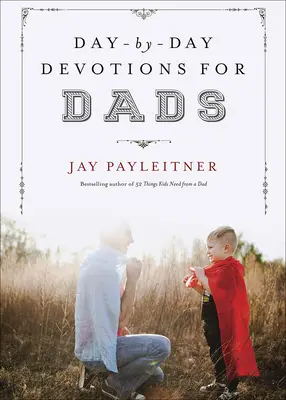 Devotions quotidiennes pour les pères - Day-By-Day Devotions for Dads