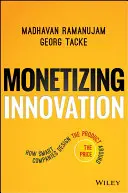 Monétiser l'innovation : Comment les entreprises intelligentes conçoivent le produit en fonction du prix - Monetizing Innovation: How Smart Companies Design the Product Around the Price