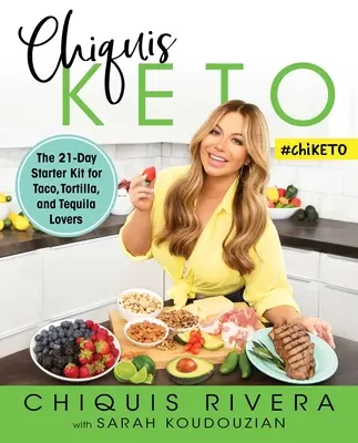 Chiquis Keto : Le kit de démarrage de 21 jours pour les amateurs de tacos, de tortillas et de tequila - Chiquis Keto: The 21-Day Starter Kit for Taco, Tortilla, and Tequila Lovers