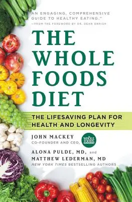 The Whole Foods Diet : Le plan de sauvetage pour la santé et la longévité - The Whole Foods Diet: The Lifesaving Plan for Health and Longevity