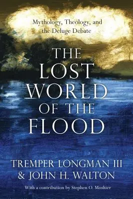 Le monde perdu du déluge : Mythologie, théologie et débat sur le déluge - The Lost World of the Flood: Mythology, Theology, and the Deluge Debate