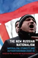 Le nouveau nationalisme russe : impérialisme, ethnicité et autoritarisme 2000-2015 - The New Russian Nationalism: Imperialism, Ethnicity and Authoritarianism 2000-2015