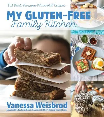 Ma cuisine familiale sans gluten : 151 recettes rapides, amusantes et savoureuses - My Gluten-Free Family Kitchen: 151 Fast, Fun, and Flavorful Recipes