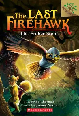 La pierre de braise : Un livre de branches (le dernier Firehawk #1), 1 - The Ember Stone: A Branches Book (the Last Firehawk #1), 1