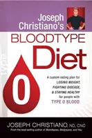 Joseph Christiano's Bloodtype Diet O : Un plan d'alimentation personnalisé pour perdre du poids, combattre les maladies et rester en bonne santé pour les personnes du groupe sanguin O. - Joseph Christiano's Bloodtype Diet O: A Custom Eating Plan for Losing Weight, Fighting Disease & Staying Healthy for People with Type O Blood