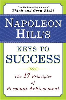 Les clés du succès de Napoléon Hill : Les 17 principes de l'accomplissement personnel - Napoleon Hill's Keys to Success: The 17 Principles of Personal Achievement