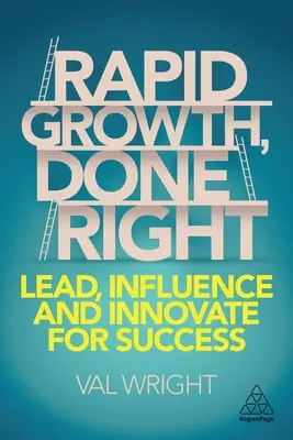 Croissance rapide, bien faite : Diriger, influencer et innover pour réussir - Rapid Growth, Done Right: Lead, Influence and Innovate for Success