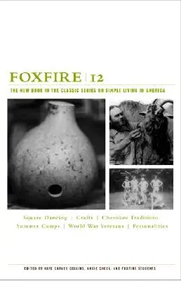 Foxfire 12 : Le nouveau livre de la série classique sur la vie simple en Amérique - Foxfire 12: The New Book in the Classic Series on Simple Living in America