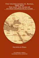 Les États-Unis contre la Russie, 2009-2019 : les dix dernières années d'un vieux jeu géopolitique - The United States vs. Russia, 2009-2019: The Last Ten Years of an Old Geopolitical Game