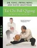 Tai Chi Ball Qigong : Pour la santé et les arts martiaux - Tai Chi Ball Qigong: For Health and Martial Arts