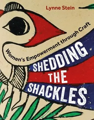 Se débarrasser des chaînes : L'autonomisation des femmes par l'artisanat - Shedding the Shackles: Women's Empowerment Through Craft