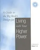 Vivre avec sa puissance supérieure : Un cahier d'exercices pour les étapes 1 à 3 - Living with Your Higher Power: A Workbook for Steps 1-3