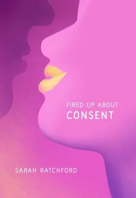 Le consentement, un sujet qui fâche - Fired Up about Consent