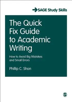 The Quick Fix Guide to Academic Writing : Comment éviter les grosses erreurs et les petites fautes - The Quick Fix Guide to Academic Writing: How to Avoid Big Mistakes and Small Errors