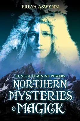 Mystères et magie du Nord : Runes et pouvoirs féminins - Northern Mysteries and Magick: Runes & Feminine Powers