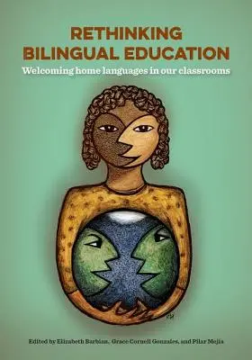 Repenser l'éducation bilingue : Accueillir les langues parlées à la maison dans nos salles de classe - Rethinking Bilingual Education: Welcoming Home Languages Into Our Classrooms