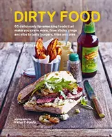 Dirty Food - 65 aliments délicieusement appétissants qui vous donnent envie d'en manger plus, des ailes et côtes gluantes aux savoureux burgers, frites et tartes. - Dirty Food - 65 Deliciously Lip-Smacking Foods That Make You Crave More, from Sticky Wings and Ribs to Tasty Burgers, Fries and Pies