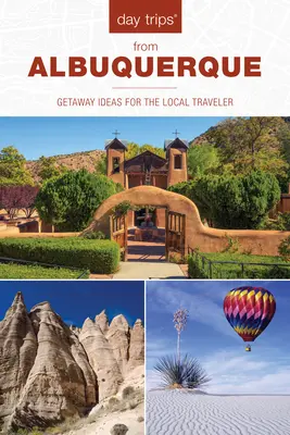 Day Trips(R) from Albuquerque : Idées d'escapades pour le voyageur local, 2e édition - Day Trips(R) from Albuquerque: Getaway Ideas For The Local Traveler, 2nd Edition