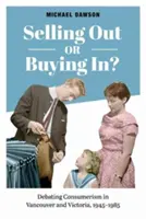 Vendre ou acheter ? Le débat sur le consumérisme à Vancouver et à Victoria, 1945-1985 - Selling Out or Buying In?: Debating Consumerism in Vancouver and Victoria, 1945-1985