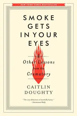 De la fumée dans les yeux : et autres leçons du crématorium - Smoke Gets in Your Eyes: And Other Lessons from the Crematory