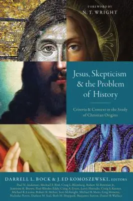 Jésus, le scepticisme et le problème de l'histoire : Critères et contexte dans l'étude des origines chrétiennes - Jesus, Skepticism, and the Problem of History: Criteria and Context in the Study of Christian Origins