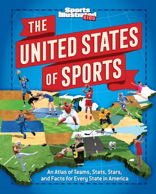 Les États-Unis du sport : Un atlas d'équipes, de statistiques, de stars et de faits pour chaque État américain - The United States of Sports: An Atlas of Teams, Stats, Stars, and Facts for Every State in America