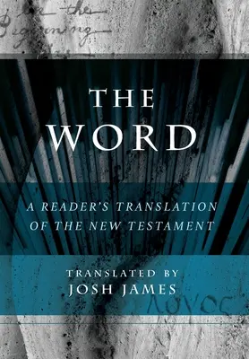 La Parole : Une traduction du Nouveau Testament pour le lecteur - The Word: A Reader's Translation of the New Testament