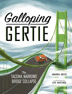 Galloping Gertie : L'histoire vraie de l'effondrement du pont de Tacoma Narrows - Galloping Gertie: The True Story of the Tacoma Narrows Bridge Collapse