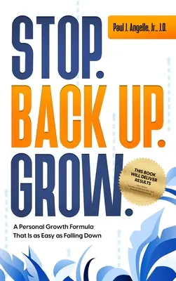 Stop. Reculez. Grandir. Une formule de croissance personnelle aussi facile que de tomber - Stop. Back Up. Grow. A Personal Growth Formula That is as Easy as Falling Down