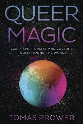 Queer Magic : Spiritualité et culture Lgbt+ du monde entier - Queer Magic: Lgbt+ Spirituality and Culture from Around the World