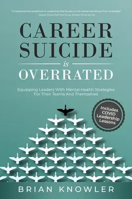 Le suicide professionnel est surestimé : Équiper les dirigeants de stratégies de santé mentale pour leurs équipes et eux-mêmes - Career Suicide Is Overrated: Equipping Leaders With Mental Health Strategies For Their Teams And Themselves