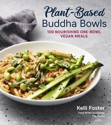 Buddha Bowls à base de plantes : 100 recettes pour des repas végétaliens nourrissants en un seul bol - Plant-Based Buddha Bowls: 100 Recipes for Nourishing One-Bowl Vegan Meals