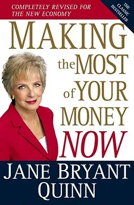 Tirer le meilleur parti de votre argent maintenant : Le best-seller classique entièrement révisé pour la nouvelle économie - Making the Most of Your Money Now: The Classic Bestseller Completely Revised for the New Economy