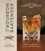 Le barman du bourbon : 50 cocktails pour célébrer l'esprit américain - The Bourbon Bartender: 50 Cocktails to Celebrate the American Spirit