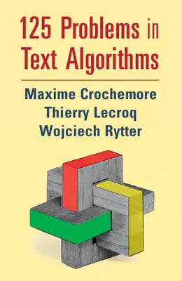 125 problèmes en algorithmes textuels : avec solutions - 125 Problems in Text Algorithms: With Solutions