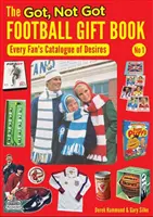 Got, Not Got Football Gift Book - Le catalogue des désirs de chaque fan - Got, Not Got Football Gift Book - Every Fan's Catalogue of Desires