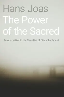 Le pouvoir du sacré : une alternative au récit du désenchantement - The Power of the Sacred: An Alternative to the Narrative of Disenchantment