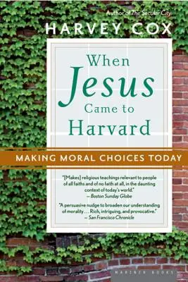 Quand Jésus est venu à Harvard : Faire des choix moraux aujourd'hui - When Jesus Came to Harvard: Making Moral Choices Today