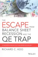 La fuite de la récession des bilans et le piège de l'assouplissement quantitatif : Une voie dangereuse pour l'économie mondiale - The Escape from Balance Sheet Recession and the QE Trap: A Hazardous Road for the World Economy