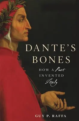 Les os de Dante : Comment un poète a inventé l'Italie - Dante's Bones: How a Poet Invented Italy