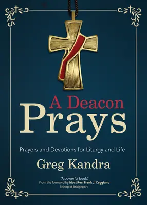 Un diacre prie : Prières et dévotions pour la liturgie et la vie - A Deacon Prays: Prayers and Devotions for Liturgy and Life