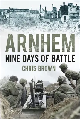 Arnhem : Neuf jours de bataille - Arnhem: Nine Days of Battle