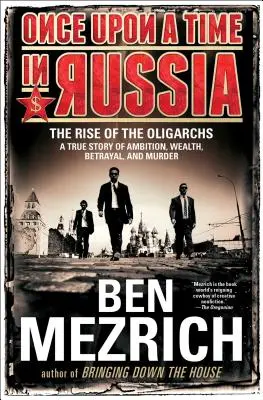 Il était une fois en Russie : L'ascension des oligarques : une histoire vraie d'ambition, de richesse, de trahison et de meurtre - Once Upon a Time in Russia: The Rise of the Oligarchs--A True Story of Ambition, Wealth, Betrayal, and Murder