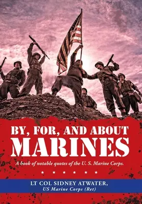 Par, pour et à propos des Marines : Un livre de citations notables du corps des Marines des États-Unis. - By, For, and About Marines: A Book of Notable Quotes of the U. S. Marine Corps.