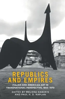 Républiques et empires : L'art italien et américain dans une perspective transnationale, 1840-1970 - Republics and empires: Italian and American art in transnational perspective, 1840-1970