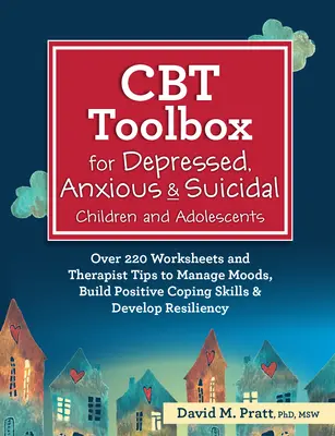 CBT Toolbox for Depressed, Anxious & Suicidal Children and Adolescents : Plus de 220 feuilles de travail et des conseils de thérapeutes pour gérer les humeurs, développer une capacité d'adaptation positive. - CBT Toolbox for Depressed, Anxious & Suicidal Children and Adolescents: Over 220 Worksheets and Therapist Tips to Manage Moods, Build Positive Coping